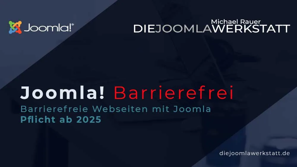 ```   Werbegrafik zur Barrierefreiheit mit Joomla auf dunklem Hintergrund. Oben links das Joomla-Logo und Schriftzug "Joomla!", oben rechts der Name "Michael Rauer" und der Schriftzug "DIE JOOMLAWERKSTATT". Im Zentrum der Text: "Joomla! Barrierefrei - Barrierefreie Webseiten mit Joomla - Pflicht ab 2025". Unten rechts die Website-Adresse "diejoomlawerkstatt.de".   ```