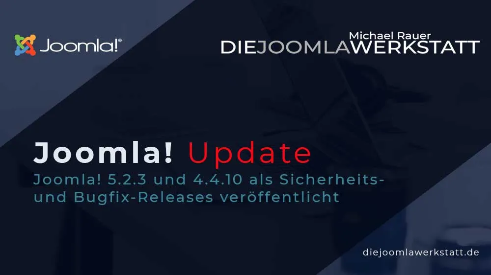 Werbegrafik zum Joomla-update 5.2.3 und 4.4.10 auf dunklem Hintergrund. Oben links das Joomla-Logo und Schriftzug "Joomla!", oben rechts der Name "Michael Rauer" und der Schriftzug "DIE JOOMLAWERKSTATT". Im Zentrum der Text: "Joomla! 5.2.3 und 4.4.10 als Sicherheits- und Bugfix-Releases". Unten rechts die Website-Adresse "diejoomlawerkstatt.de".